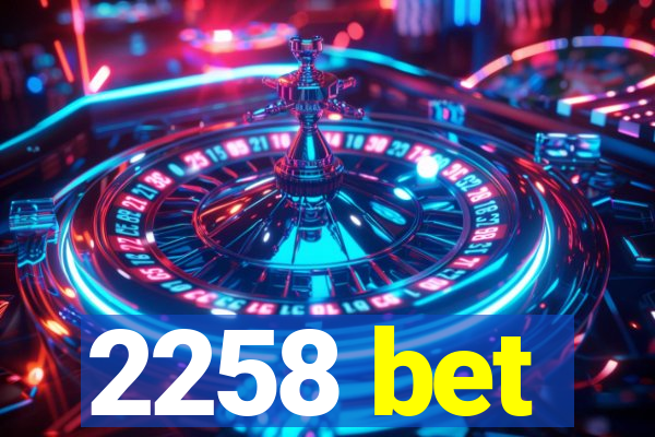 2258 bet